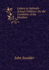 Letters to Sabbath-School Children: On the Condition of the Heathen