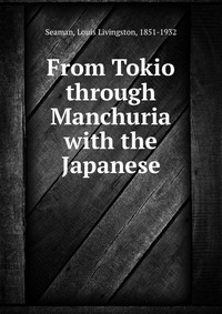 From Tokio through Manchuria with the Japanese