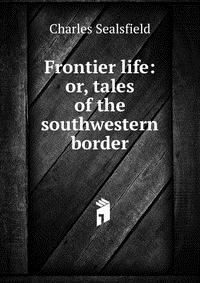 Frontier life: or, tales of the southwestern border