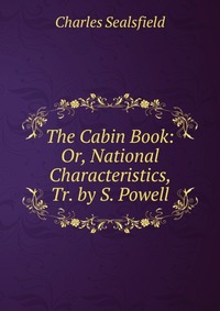 The Cabin Book: Or, National Characteristics, Tr. by S. Powell