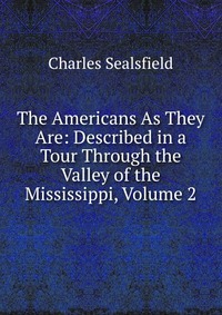 The Americans As They Are: Described in a Tour Through the Valley of the Mississippi, Volume 2