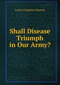 Shall Disease Triumph in Our Army?