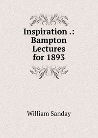 Inspiration .: Bampton Lectures for 1893