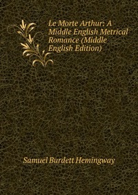 Le Morte Arthur: A Middle English Metrical Romance (Middle English Edition)