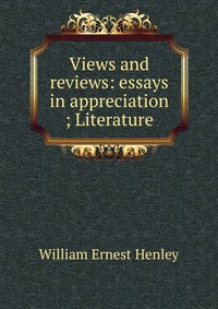 Views and reviews: essays in appreciation ; Literature