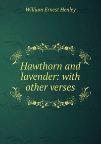 Hawthorn and lavender: with other verses