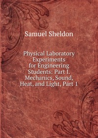 Physical Laboratory Experiments for Engineering Students: Part I. Mechanics, Sound, Heat, and Light, Part 1