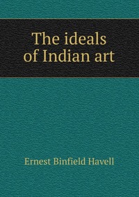 The ideals of Indian art