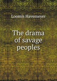 The drama of savage peoples