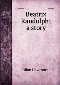 Beatrix Randolph; a story