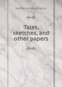 Tales, sketches, and other papers