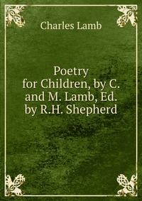 Poetry for Children, by C. and M. Lamb, Ed. by R.H. Shepherd