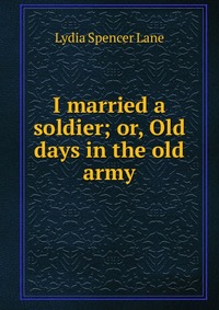 I married a soldier; or, Old days in the old army