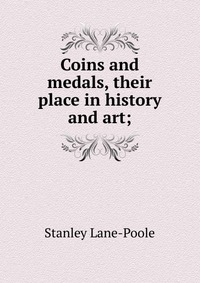 Coins and medals, their place in history and art;