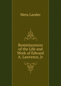 Reminiscences of the Life and Work of Edward A. Lawrence, Jr