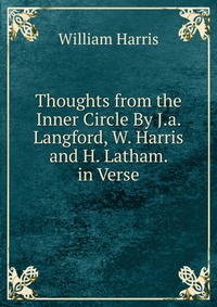 Thoughts from the Inner Circle By J.a. Langford, W. Harris and H. Latham. in Verse