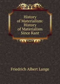 History of Materialism: History of Materialism Since Kant