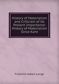 History of Materialism and Criticism of Its Present Importance: History of Materialism Since Kant