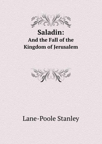 Saladin: And the Fall of the Kingdom of Jerusalem