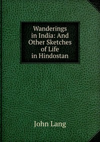 Wanderings in India: And Other Sketches of Life in Hindostan