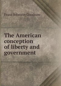 The American conception of liberty and government