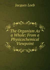 The Organism As a Whole: From a Physicochemical Viewpoint