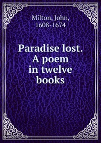 Paradise lost. A poem in twelve books