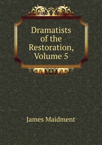 Dramatists of the Restoration, Volume 5