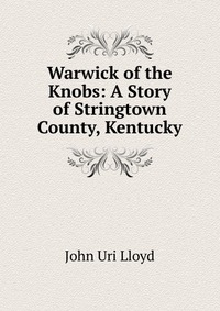 Warwick of the Knobs: A Story of Stringtown County, Kentucky