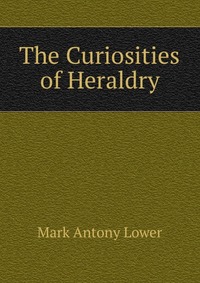 The Curiosities of Heraldry