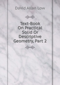 Text-Book On Practical Solid Or Descriptive Geometry, Part 2