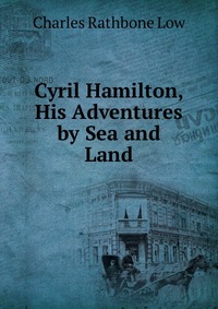 Cyril Hamilton, His Adventures by Sea and Land