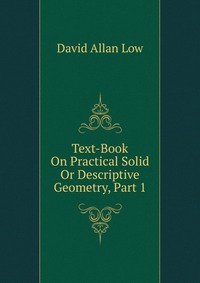 Text-Book On Practical Solid Or Descriptive Geometry, Part 1