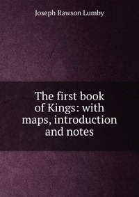 The first book of Kings: with maps, introduction and notes