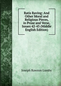 Ratis Raving: And Other Moral and Religious Pieces, in Prose and Verse, Issues 42-43 (Middle English Edition)