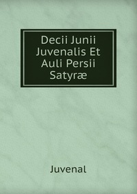 Decii Junii Juvenalis Et Auli Persii Satyr?