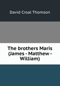 The brothers Maris (James - Matthew - William)