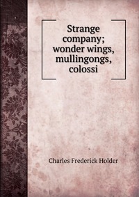 Strange company; wonder wings, mullingongs, colossi