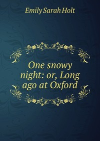 One snowy night: or, Long ago at Oxford