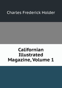 Californian Illustrated Magazine, Volume 1