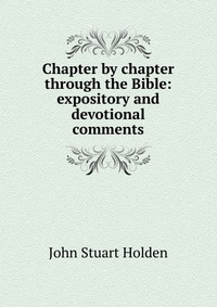 Chapter by chapter through the Bible: expository and devotional comments