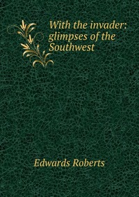 With the invader: glimpses of the Southwest