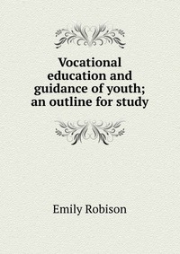 Vocational education and guidance of youth; an outline for study