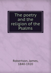 The poetry and the religion of the Psalms