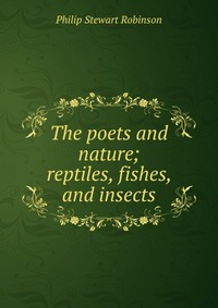 The poets and nature; reptiles, fishes, and insects