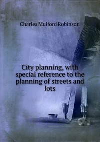 City planning, with special reference to the planning of streets and lots