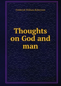 Thoughts on God and man