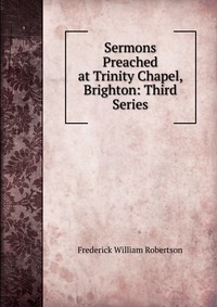 Sermons Preached at Trinity Chapel, Brighton: Third Series