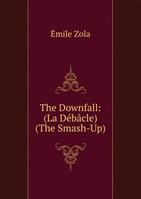 The Downfall: (La Debacle) (The Smash-Up)