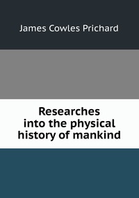 Researches into the physical history of mankind